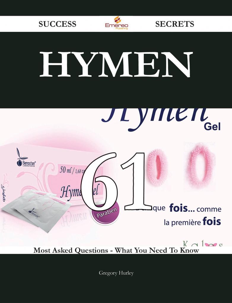 Hymen 61 Success Secrets - 61 Most Asked Questions On Hymen - What You Need To Know