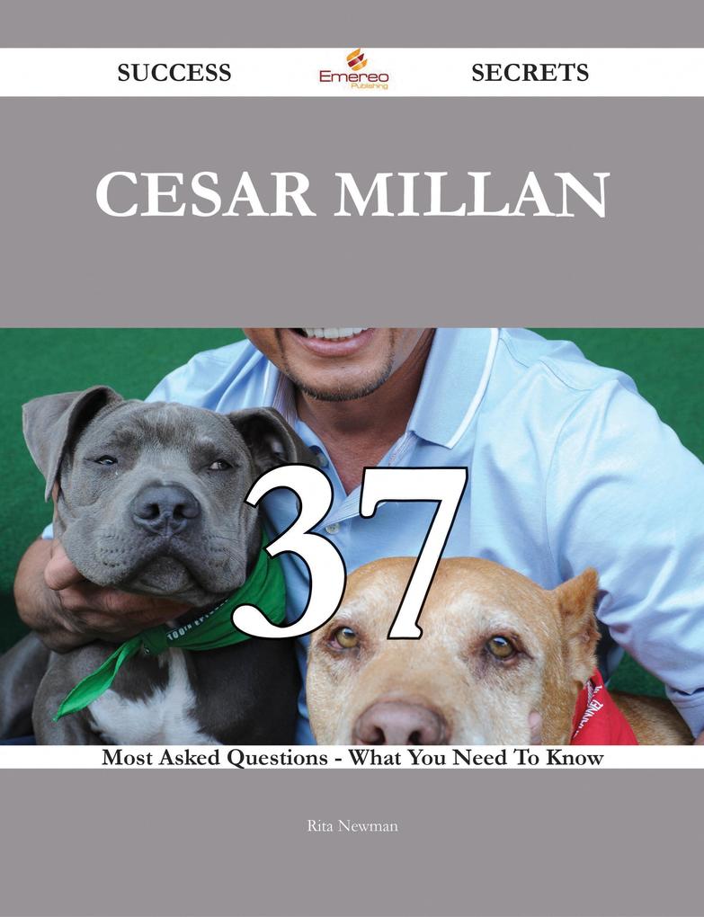 Cesar Millan 37 Success Secrets - 37 Most Asked Questions On Cesar Millan - What You Need To Know als eBook Download von Rita Newman - Rita Newman