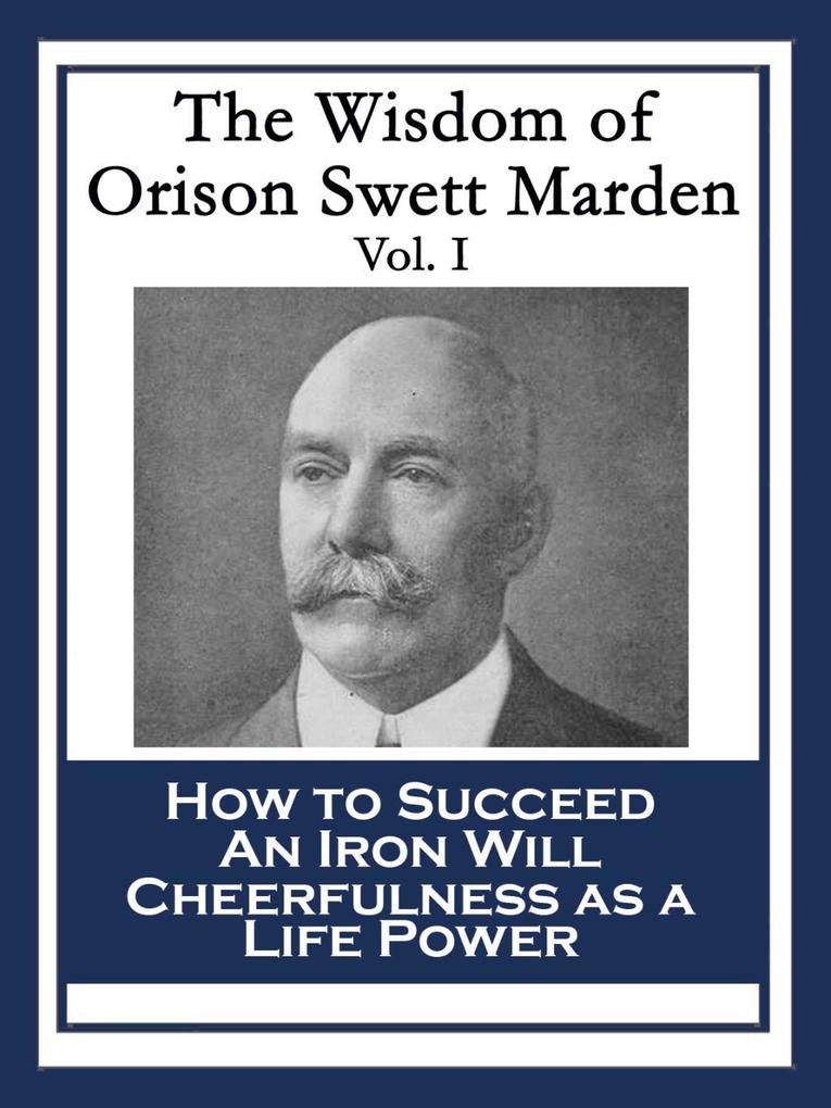 The Wisdom of Orison Swett Marden Vol. I