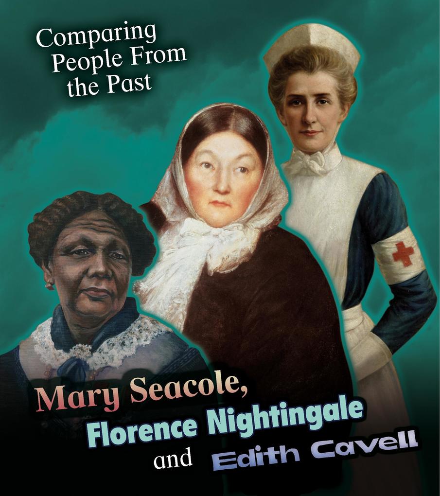 Mary Seacole Florence Nightingale and Edith Cavell