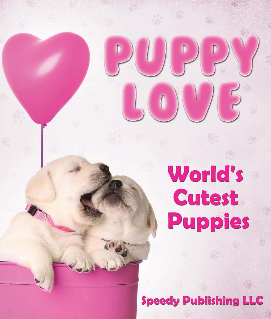 Puppy Love - World‘s Cutest Puppies