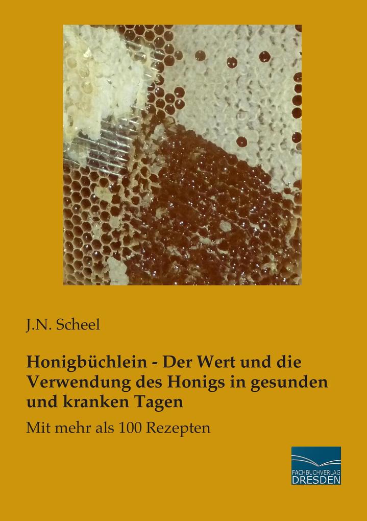 Honigbüchlein - Der Wert und die Verwendung des Honigs in gesunden und kranken Tagen