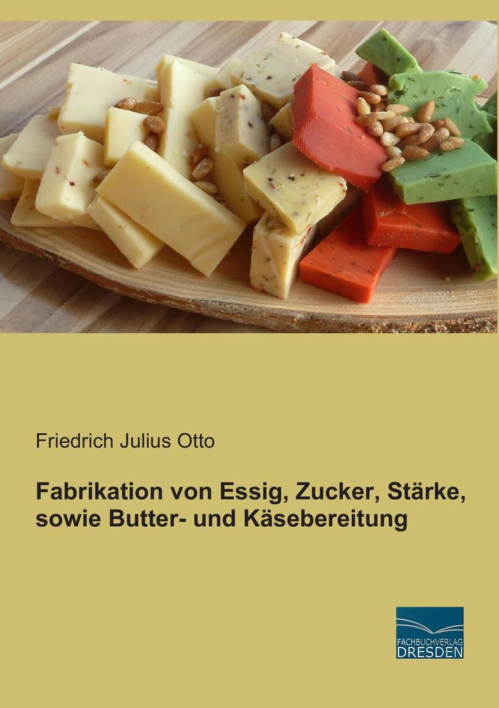 Fabrikation von Essig Zucker Stärke sowie Butter- und Käsebereitung