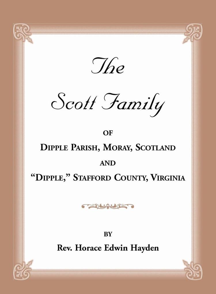 The Scott Family of Dipple Parish Moray Scotland and 'Dipple' Stafford County Virginia