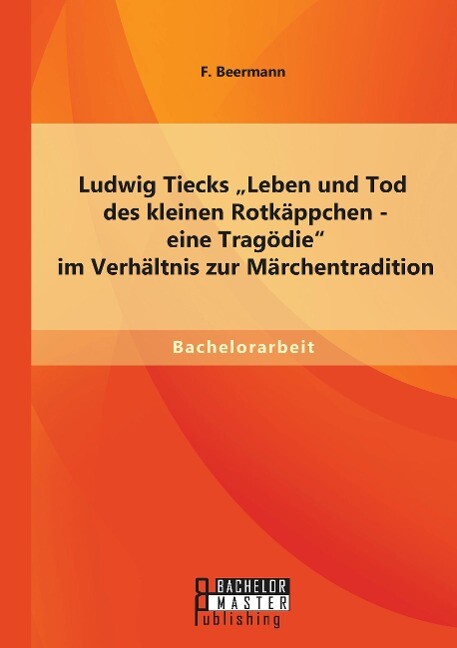 Ludwig Tiecks Leben und Tod des kleinen Rotkäppchen - eine Tragödie im Verhältnis zur Märchentradition