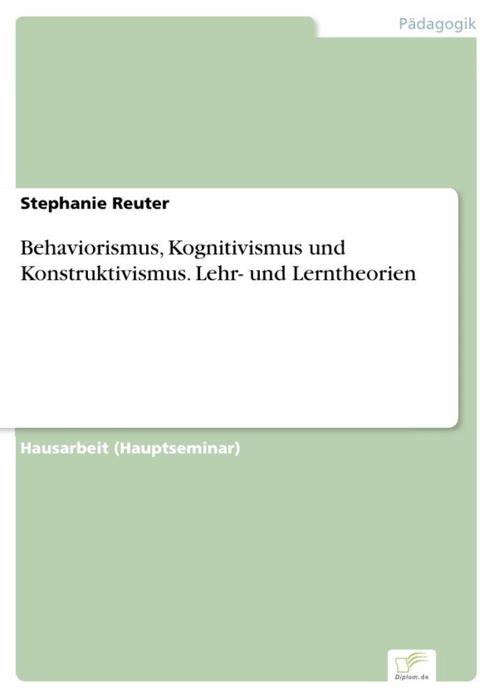 Behaviorismus Kognitivismus und Konstruktivismus. Lehr- und Lerntheorien