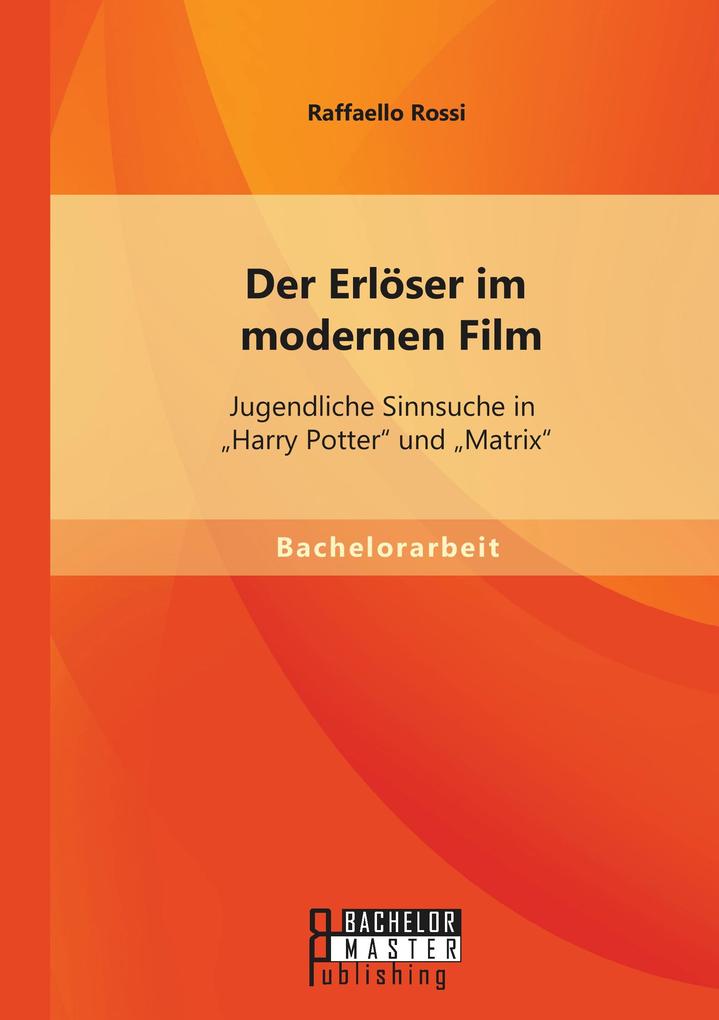 Der Erlöser im modernen Film: Jugendliche Sinnsuche in 'Harry Potter' und 'Matrix'