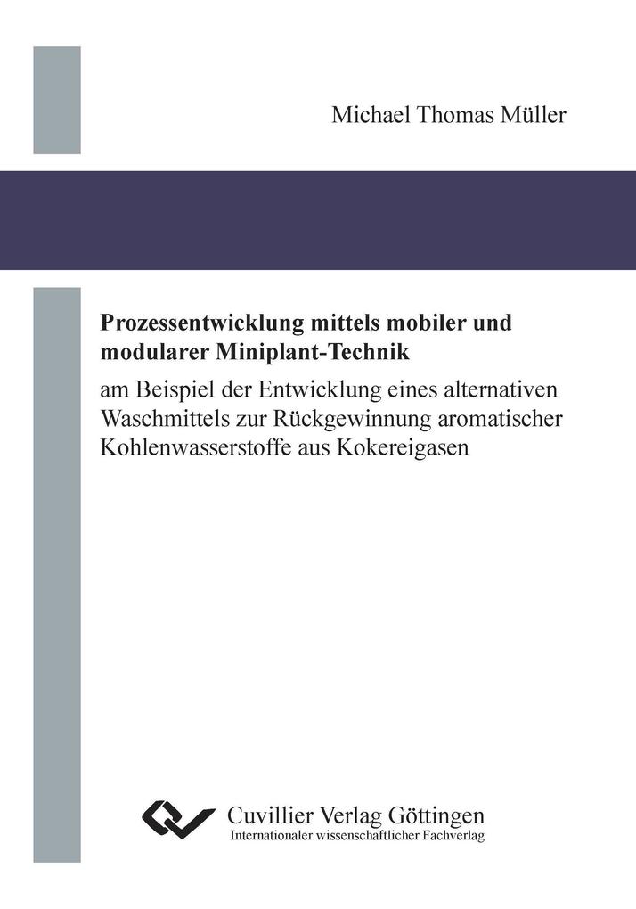 Prozessentwicklung mittels mobiler und modularer Miniplant-Technik. am Beispiel der Entwicklung eines alternativen Waschmittels zur Rückgewinnung aromatischer Kohlenwasserstoffe aus Kokereigasen