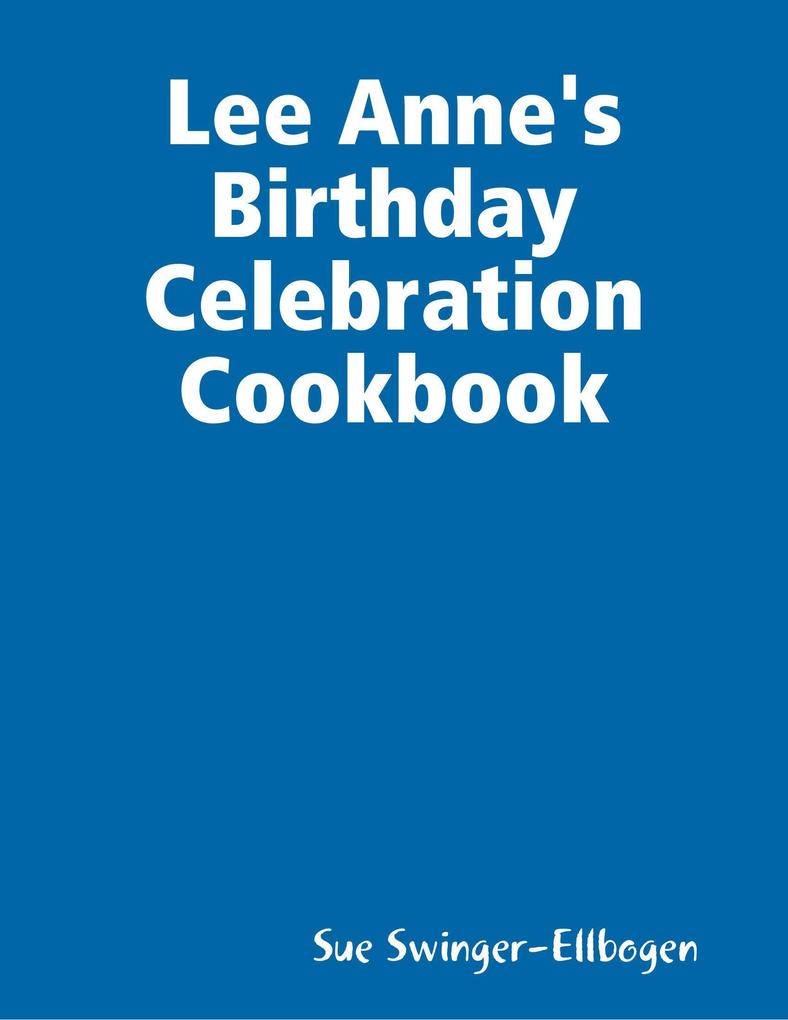 Lee Anne‘s Birthday Celebration Cookbook