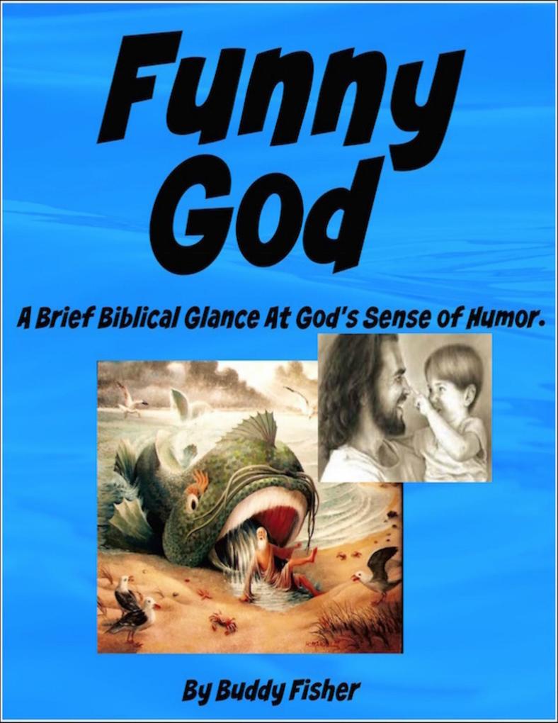 Funny God - A Brief Biblical Glance At God‘s Sense of Humor.