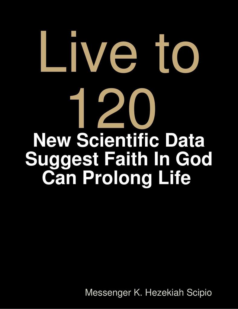 Live to 120 Die Healthily: New Scientific Data Suggest Faith In God Can Prolong Life World Under God‘s Judgement