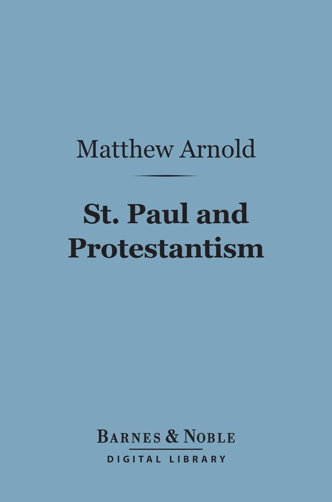 St. Paul and Protestantism With Other Essays (Barnes & Noble Digital Library)
