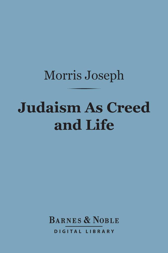 Judaism As Creed and Life (Barnes & Noble Digital Library)