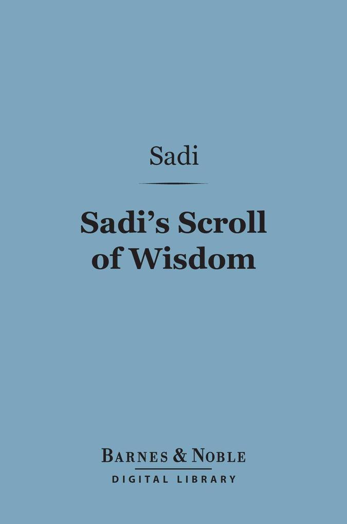 Sadi‘s Scroll of Wisdom (Barnes & Noble Digital Library)