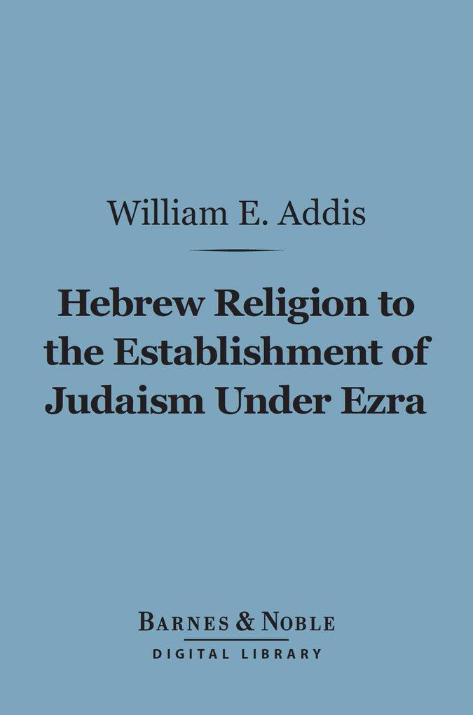 Hebrew Religion to the Establishment of Judaism Under Ezra (Barnes & Noble Digital Library)