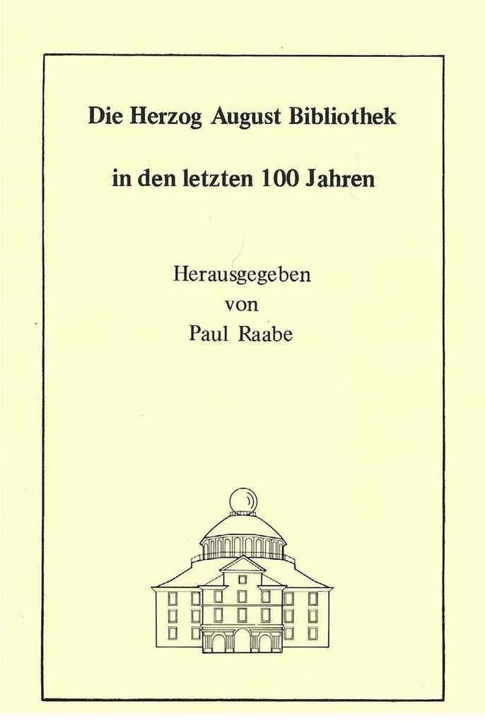 Die Herzog August Bibliothek in den letzten 100 Jahren - Wolfgang Milde/ Georg Ruppelt/ Paul Raabe