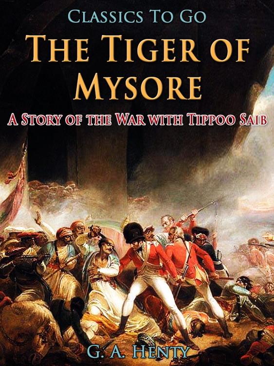 The Tiger of Mysore / A Story of the War with Tippoo Saib