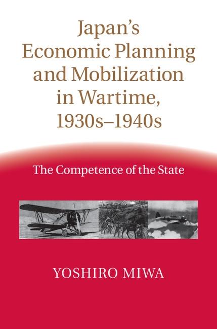 Japan‘s Economic Planning and Mobilization in Wartime 1930s-1940s
