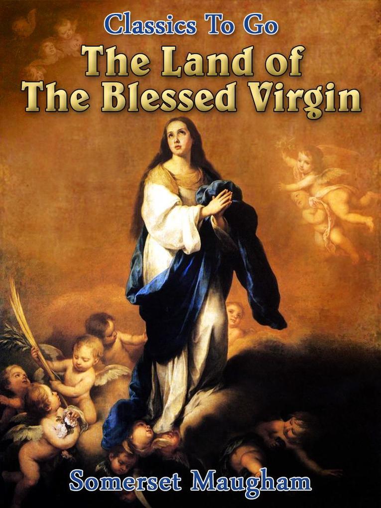 The Land of The Blessed Virgin - Somerset Maugham