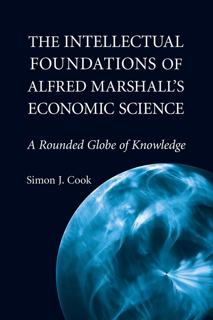 The Intellectual Foundations of Alfred Marshall‘s Economic Science
