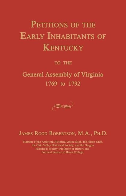 Petitions of the Early Inhabitants of Kentucky to the General Assembly of Virginia 1769 to 1792
