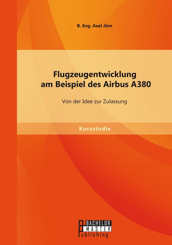 Flugzeugentwicklung am Beispiel des Airbus A380: Von der Idee zur Zulassung