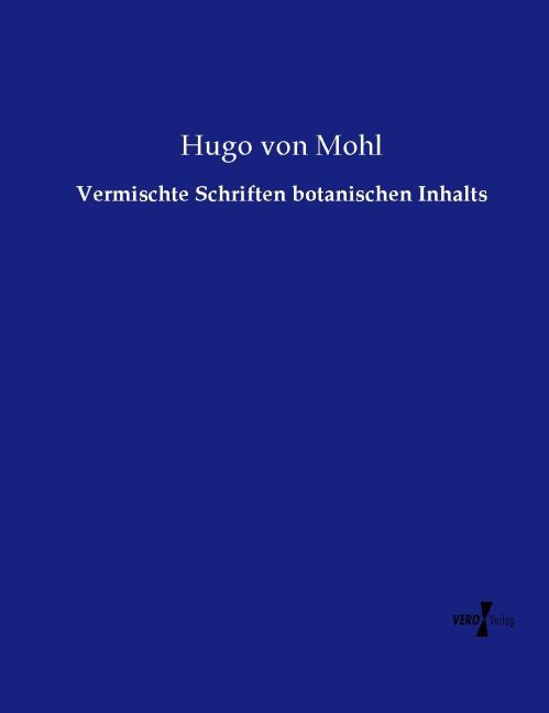 Vermischte Schriften botanischen Inhalts - Hugo von Mohl