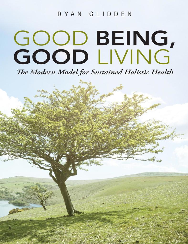 Good Being Good Living: The Modern Model for Sustained Holistic Health