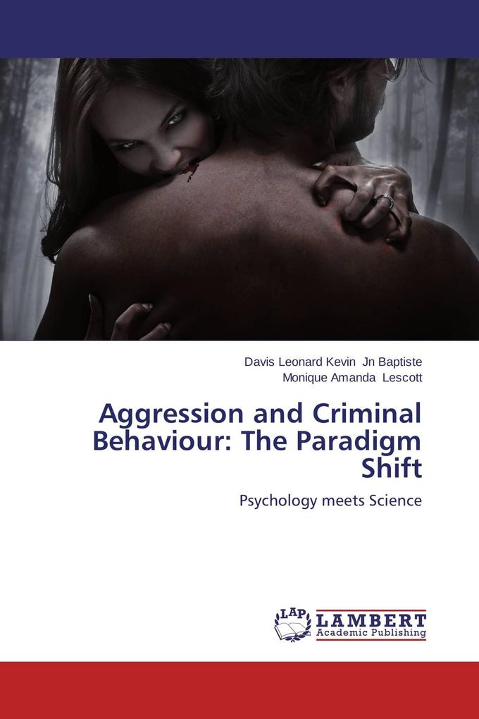 Aggression and Criminal Behaviour: The Paradigm Shift
