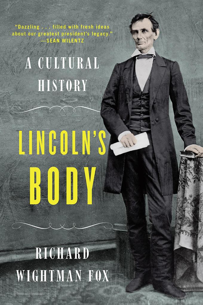 Lincoln‘s Body: A Cultural History