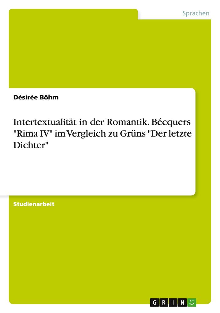 Intertextualität in der Romantik. Bécquers Rima IV im Vergleich zu Grüns Der letzte Dichter