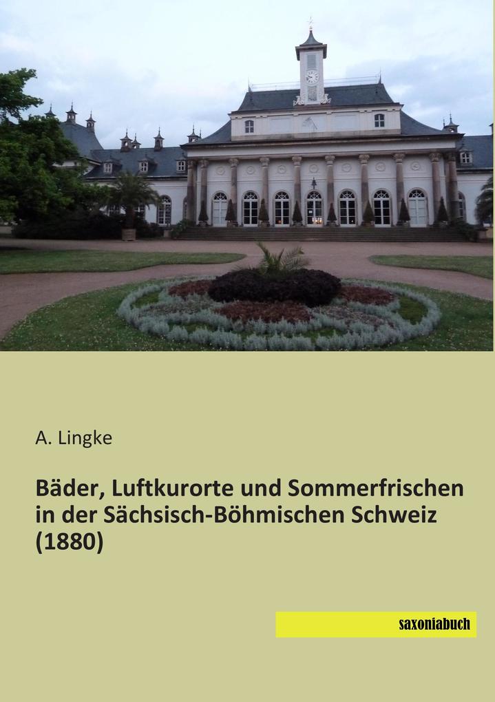 Bäder Luftkurorte und Sommerfrischen in der Sächsisch-Böhmischen Schweiz (1880)
