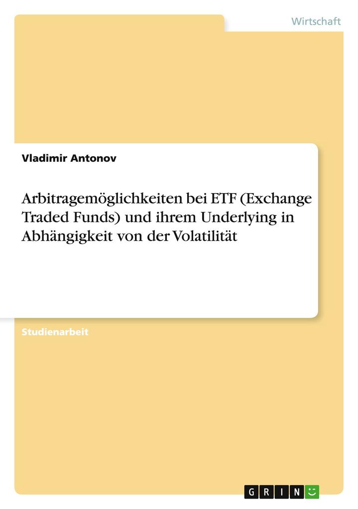 Arbitragemöglichkeiten bei ETF (Exchange Traded Funds) und ihrem Underlying in Abhängigkeit von der Volatilität