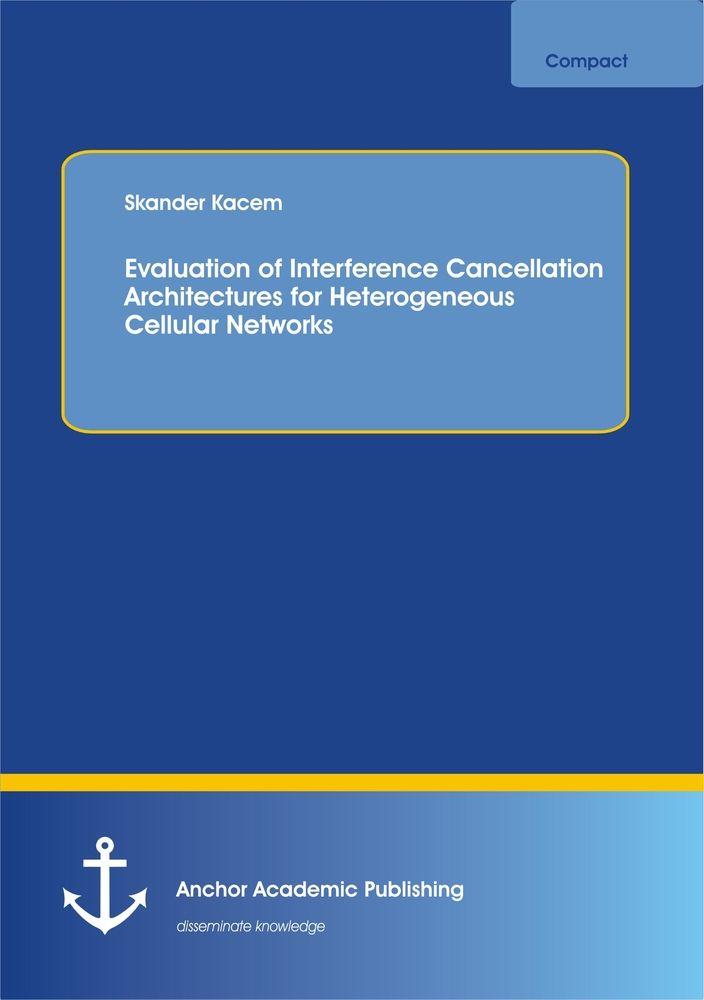 Evaluation of Interference Cancellation Architectures for Heterogeneous Cellular Networks