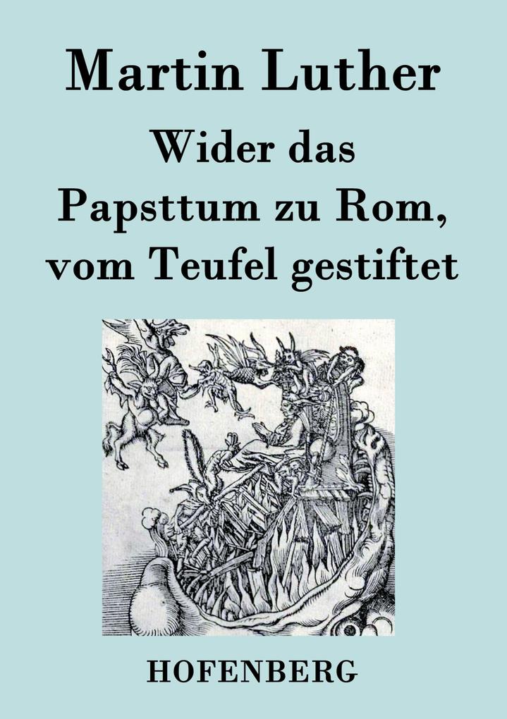 Wider das Papsttum zu Rom vom Teufel gestiftet