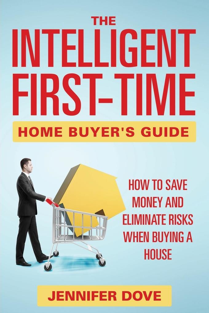 The Intelligent First-Time Home Buyer‘s Guide
