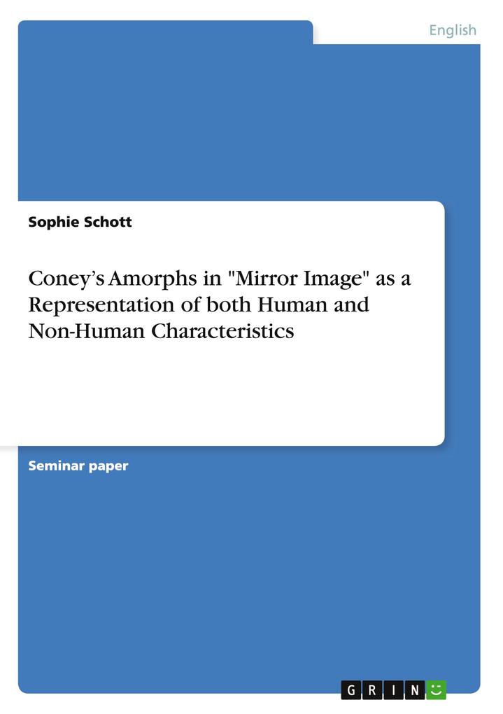 Coneys Amorphs in Mirror Image as a Representation of both Human and Non-Human Characteristics