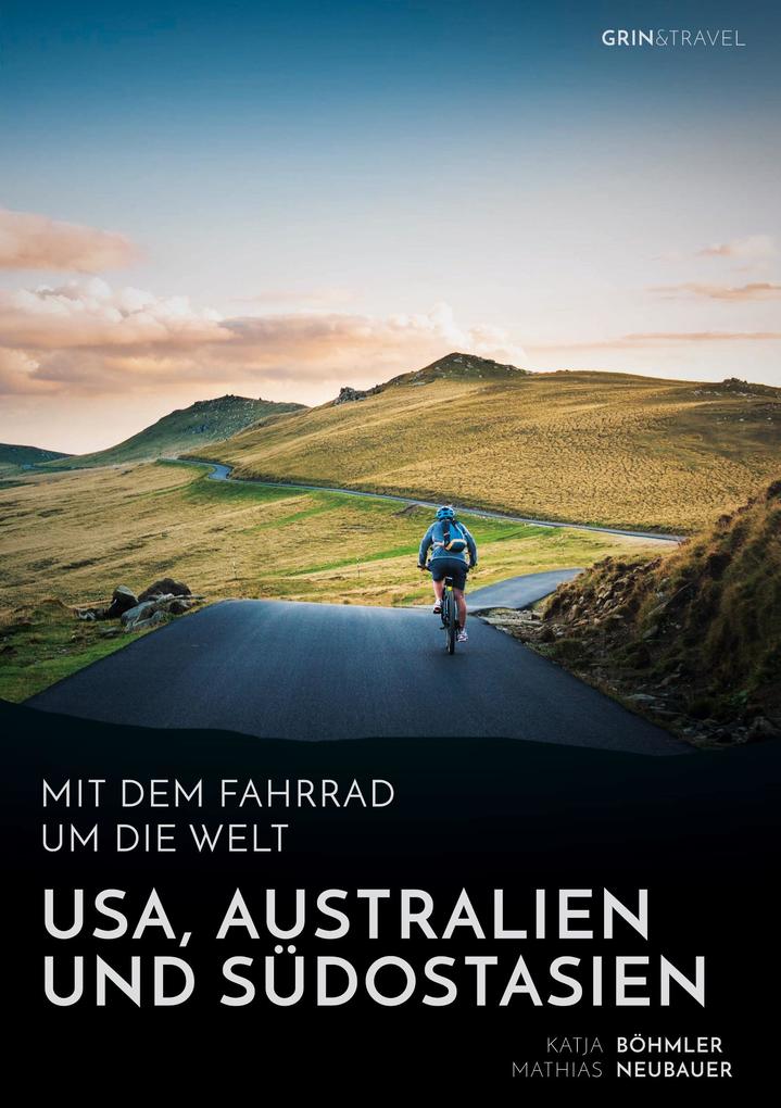 Mit dem Fahrrad um die Welt: USA Australien und Südostasien