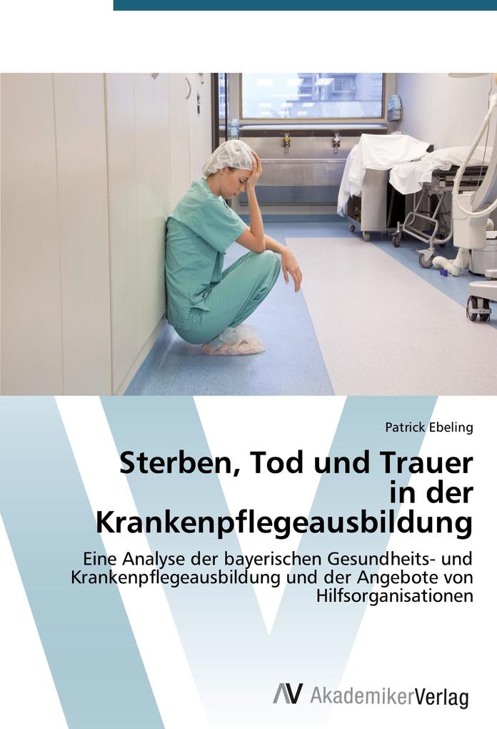Sterben Tod und Trauer in der Krankenpflegeausbildung