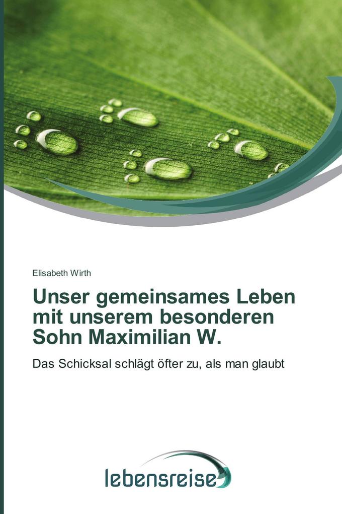 Unser gemeinsames Leben mit unserem besonderen Sohn Maximilian W.