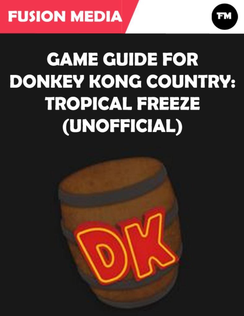 Game Guide for Donkey Kong Country: Tropical Freeze (Unofficial)