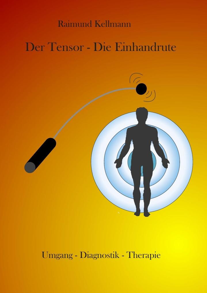 Der Tensor - Die Einhandrute als eBook Download von Raimund Kellmann - Raimund Kellmann