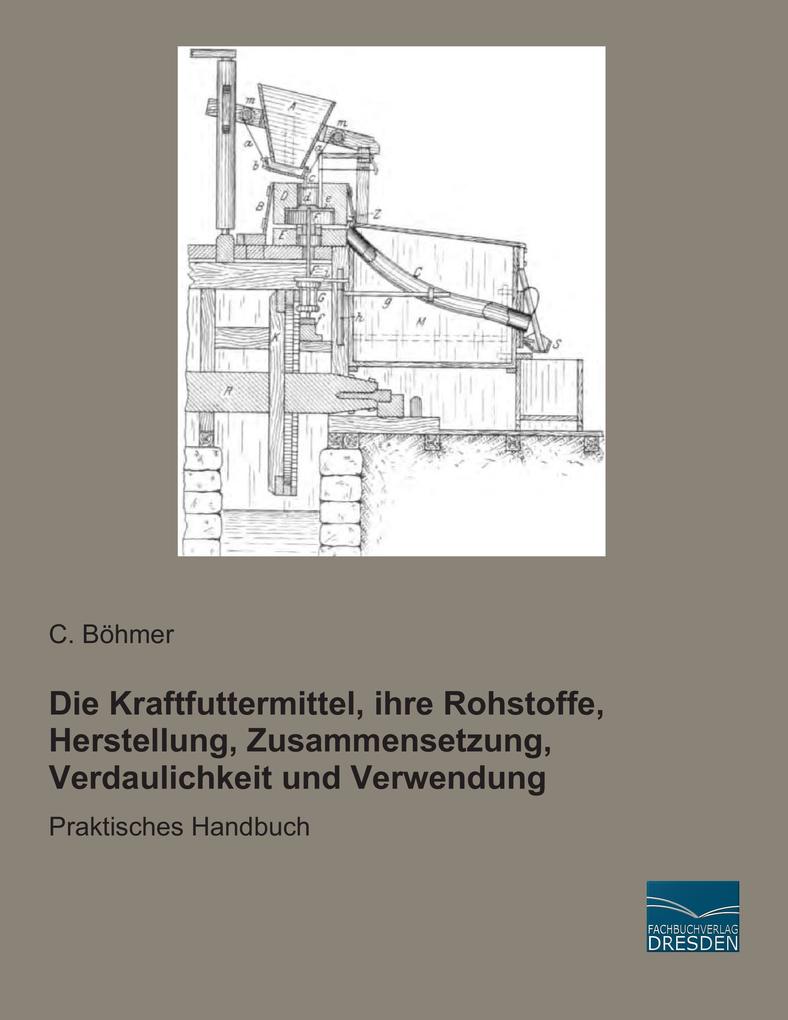 Die Kraftfuttermittel ihre Rohstoffe Herstellung Zusammensetzung Verdaulichkeit und Verwendung