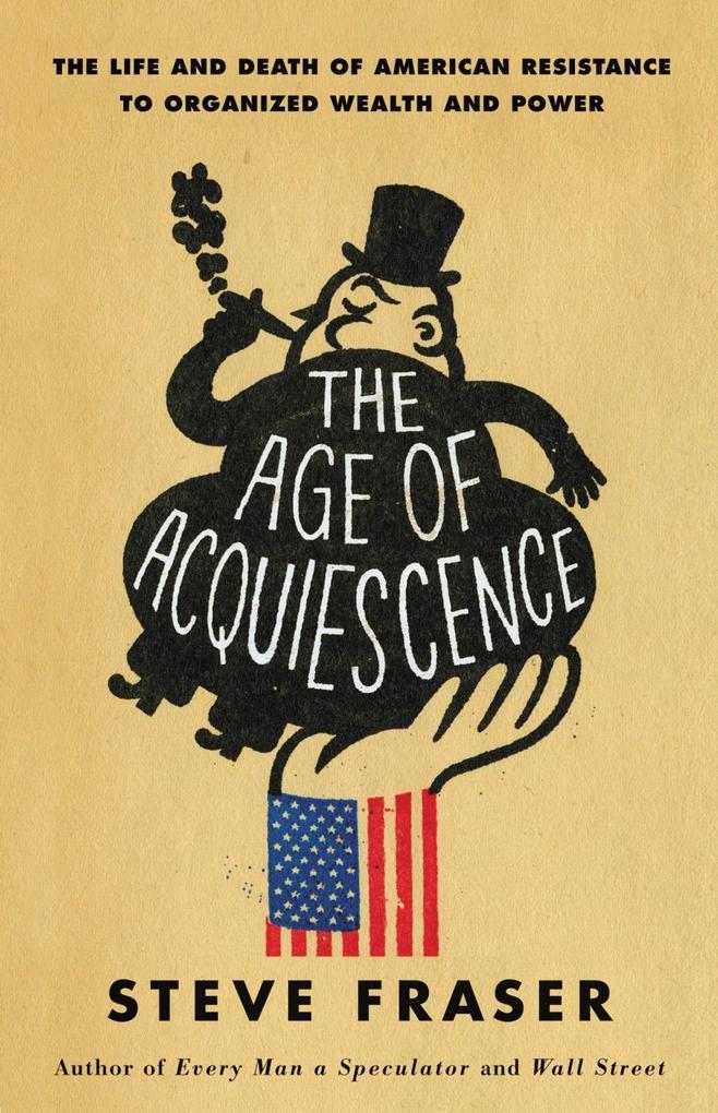 The Age of Acquiescence - Steve Fraser