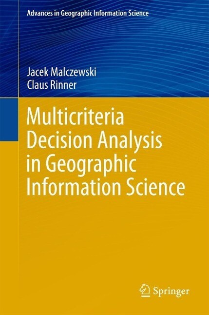 Multicriteria Decision Analysis in Geographic Information Science - Jacek Malczewski/ Claus Rinner