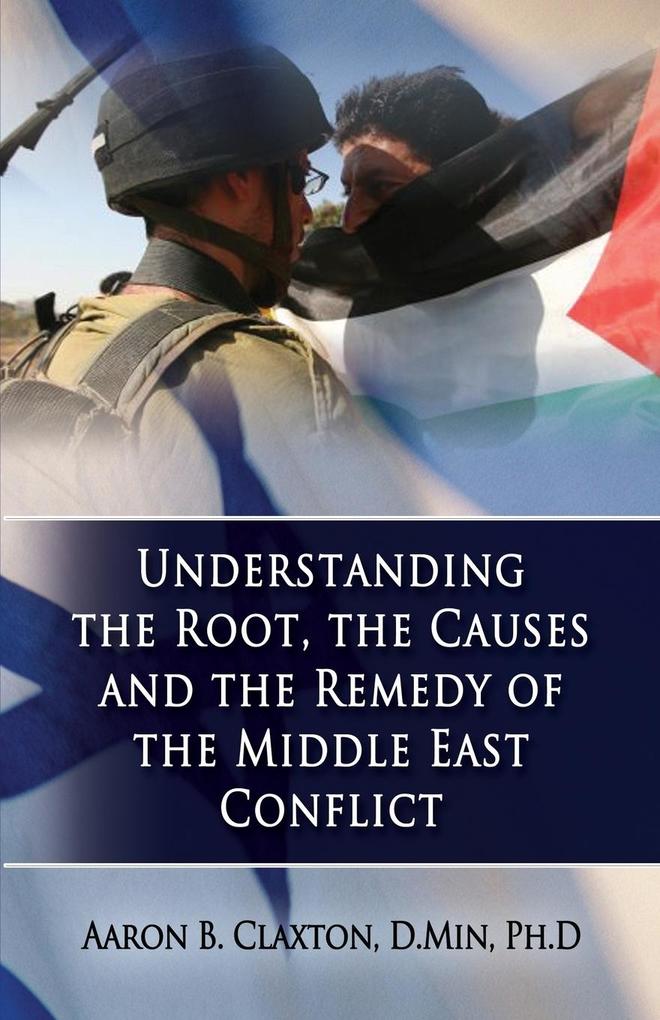 Understanding the Root the Causes and the Remedy of the Middle East Conflict