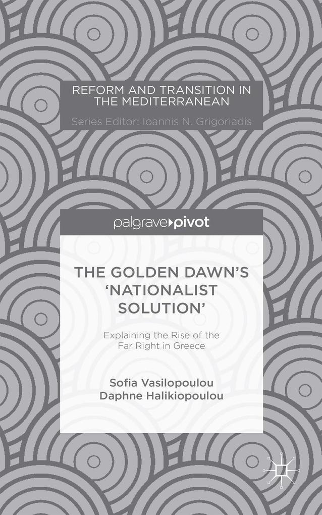 The Golden Dawn‘s ‘Nationalist Solution‘ Explaining the Rise of the Far Right in Greece