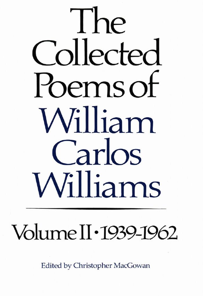The Collected Poems of Williams Carlos Williams: 1939-1962 (Vol. 2)