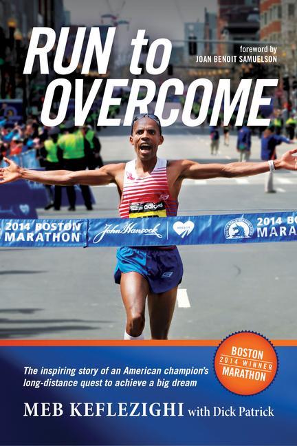 Run to Overcome: The Inspiring Story of an American Champion‘s Long-Distance Quest to Achieve a Big Dream