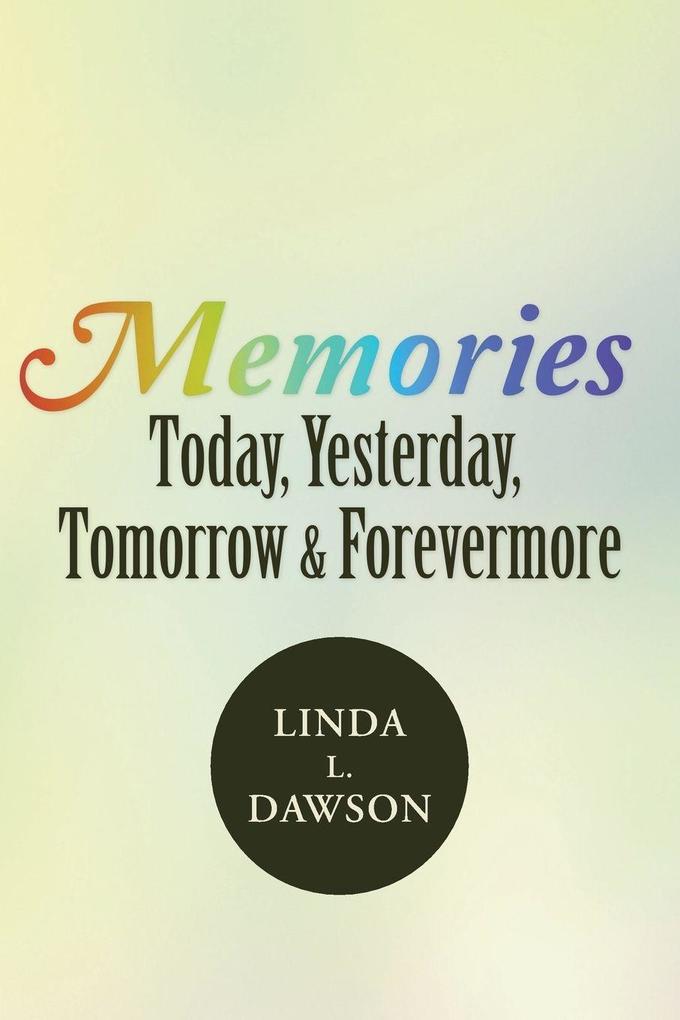 Memories Today Yesterday Tomorrow & Forevermore